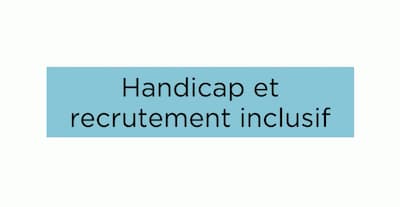 Handicap et recrutement inclusif en entreprise